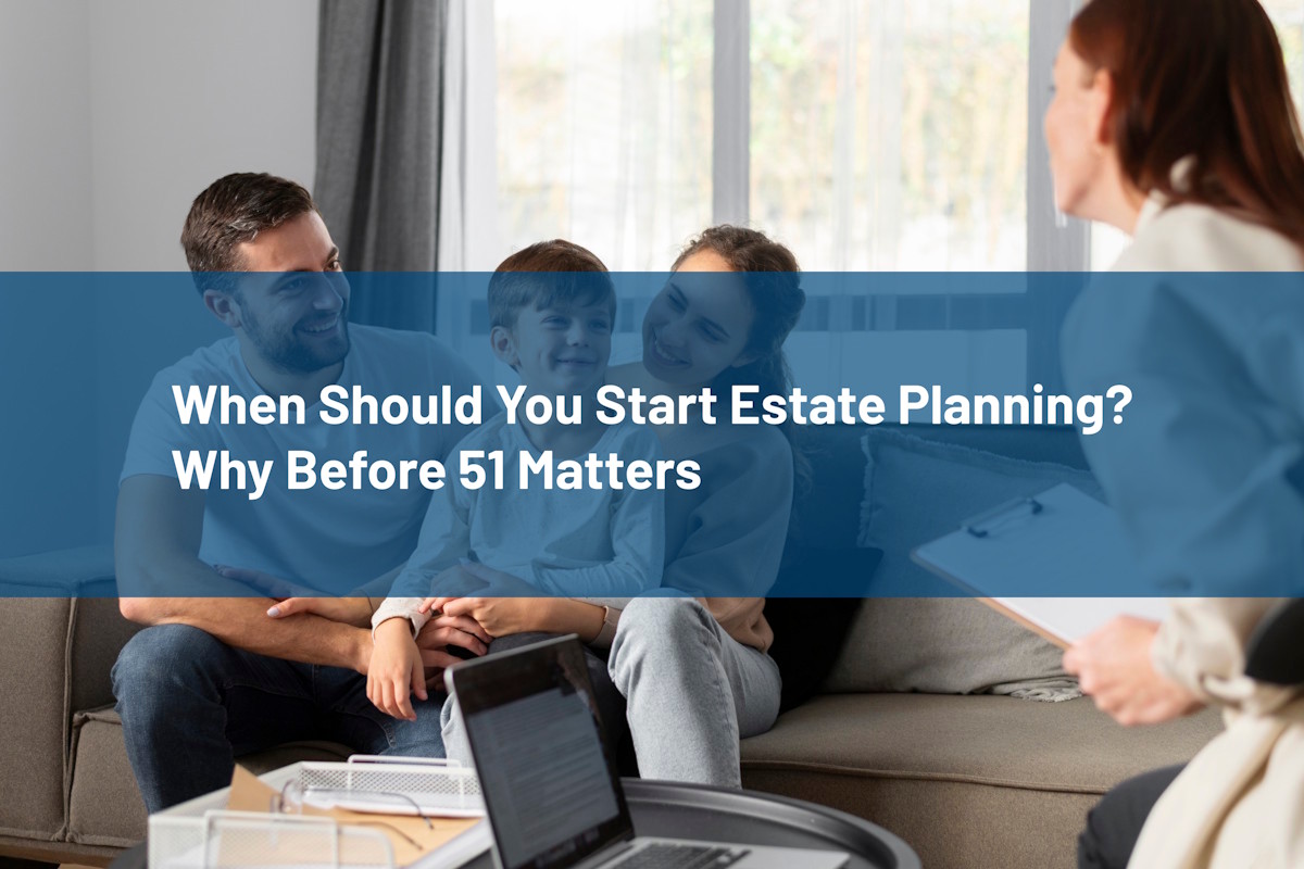 When Should You Start Estate Planning When Should You Start Estate Planning