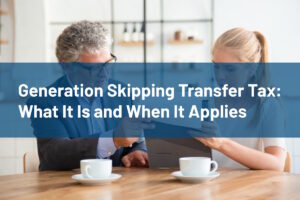 Generation Skipping Transfer Tax