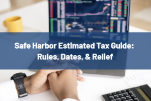 Banner displaying 'Safe Harbor Estimated Tax Guide: Rules, Dates, & Relief' over a person typing on a laptop, stock charts in the background.